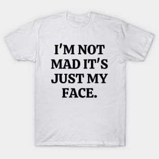 I'm Not Mad It's Just My Face T-Shirt